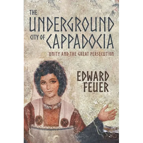 The Underground City of Cappadocia: Unity and The Great Persecution - Paperback