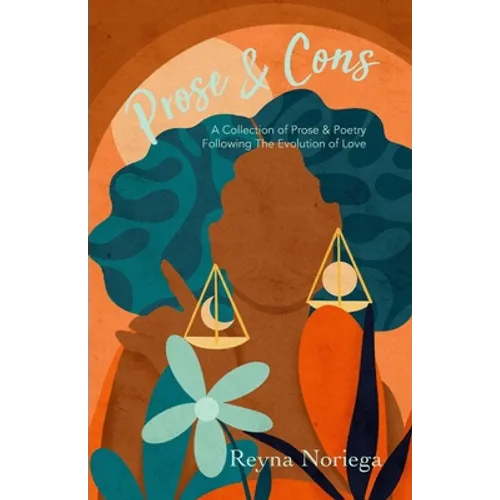 Prose & Cons: A Collection of Prose & Poetry Following The Evolution of Love - Paperback