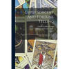 Gypsy Sorcery and Fortune Telling: Illustrated by Numerous Incantations, Specimens of Medical Magic, Anecdotes and Tales - Paperback