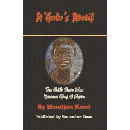 N'Golo's Motif: N'Golo, The Child Slave Who Became King of Ségou - Paperback