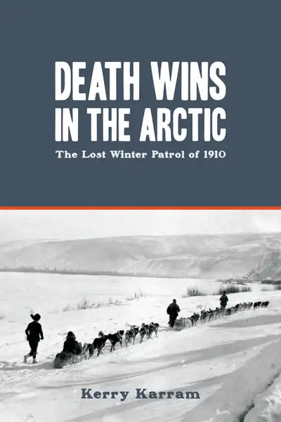 Death Wins in the Arctic: The Lost Winter Patrol of 1910 - Paperback