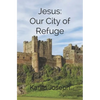 Jesus: Our City of Refuge - Paperback