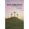 (un) Forgiven: Healing Through the Finished Work of the Cross - Paperback