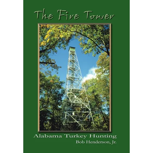 The Fire Tower: Alabama Turkey Hunting - Hardcover