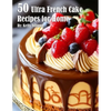 50 Ultra French Cake Recipes for Home - Paperback