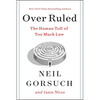 Over Ruled: The Human Toll of Too Much Law - Hardcover