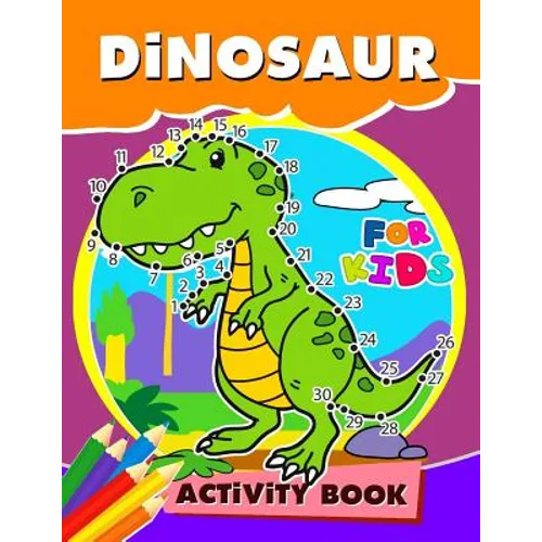Dinosaur Activity Book for Kids: Activity book for boy, girls, kids Ages 2-4,3-5,4-8 Game Mazes, Coloring, Crosswords, Dot to Dot, Matching, Copy Draw - Paperback