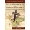 Caste, Conversion A Colonial Conspiracy: What Every Hindu and Christian must know about Caste - Paperback