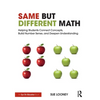 Same But Different Math: Helping Students Connect Concepts, Build Number Sense, and Deepen Understanding - Paperback