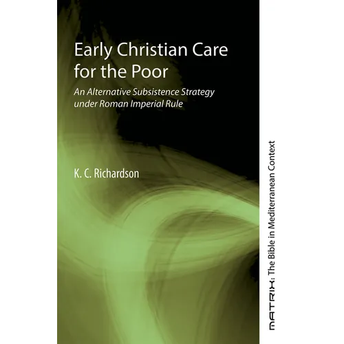 Early Christian Care for the Poor: An Alternative Subsistence Strategy Under Roman Imperial Rule - Paperback