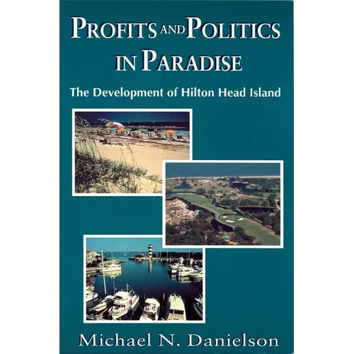 Profits and Politics in Paradise: The Development of Hilton Head Island - Paperback