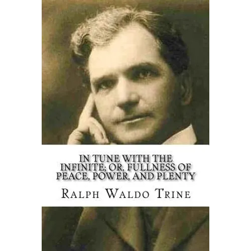 In Tune with the Infinite; or, Fullness of Peace, Power, and Plenty - Paperback