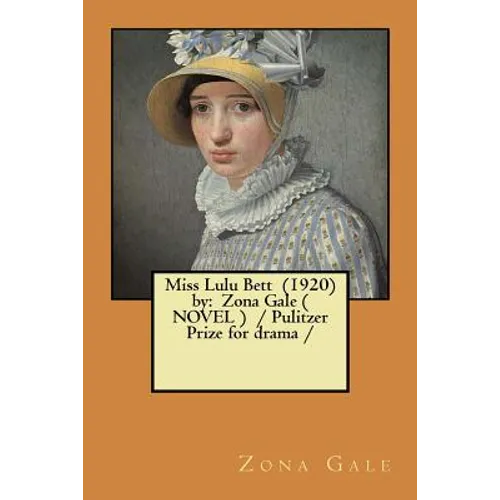 Miss Lulu Bett (1920) by: Zona Gale ( NOVEL ) / Pulitzer Prize for drama / - Paperback
