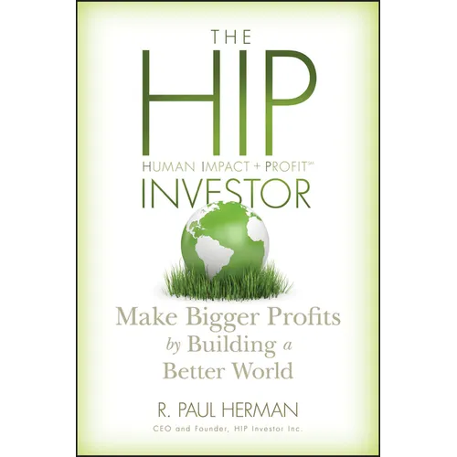The Hip Investor: Make Bigger Profits by Building a Better World - Hardcover