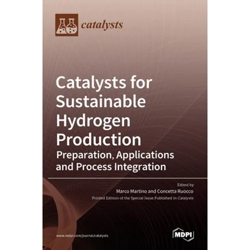 Catalysts for Sustainable Hydrogen Production: Preparation, Applications and Process Integration - Hardcover