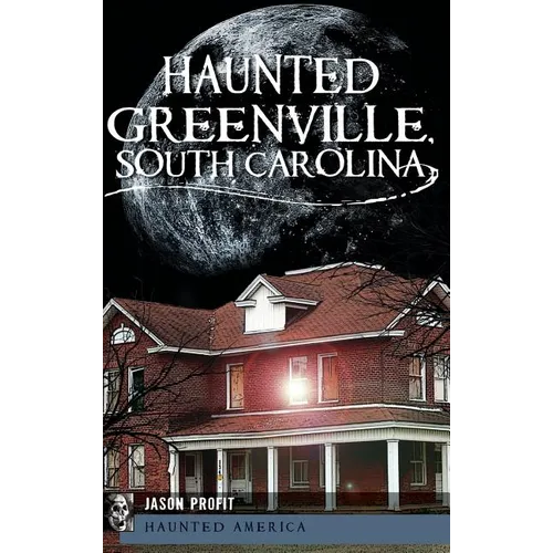 Haunted Greenville, South Carolina - Hardcover