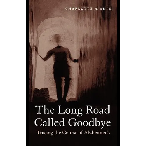 The Long Road Called Goodbye: Tracing the Course of Alzheimer's - Paperback