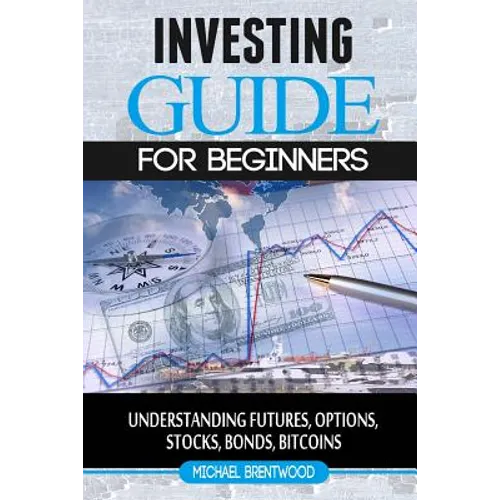 Investing: guide for beginners: understanding futures, options, stocks, bonds, bitcoins - Paperback