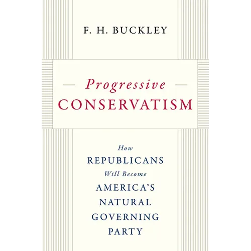 Progressive Conservatism: How Republicans Will Become America's Natural Governing Party - Hardcover