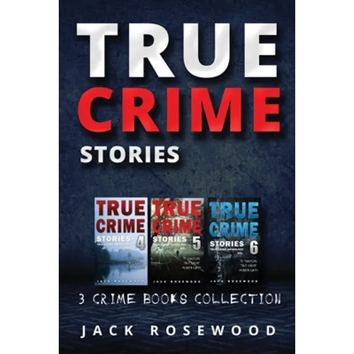 True Crime Stories: True Crime Books Collection (Book 4, 5 & 6) - Paperback