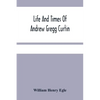 Life And Times Of Andrew Gregg Curtin - Paperback