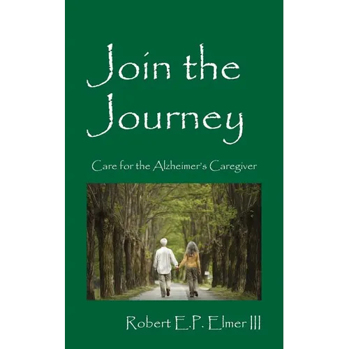 Join the Journey: Care for the Alzheimer's Caregiver - Paperback