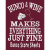 Bunco and Wine Makes Everything Just Fine Bunco Score Sheets: This perfect bound book is great for your next dice Bunco Party. There are 120 pages. 11 - Paperback