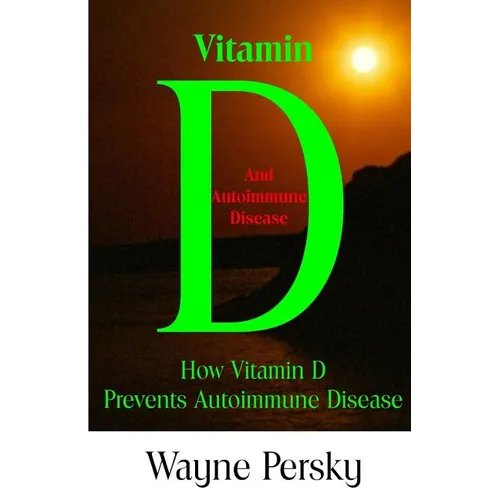 Vitamin D Deficiency and Autoimmune Disease: How Vitamin D Prevents Autoimmune Disease - Paperback