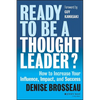 Ready to Be a Thought Leader?: How to Increase Your Influence, Impact, and Success - Hardcover