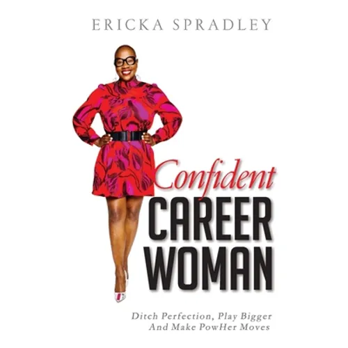 Confident Career Woman: Ditch Perfection, Play Bigger and Make PowHer Moves - Paperback