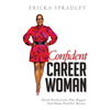 Confident Career Woman: Ditch Perfection, Play Bigger and Make PowHer Moves - Paperback