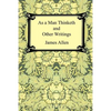 As a Man Thinketh and Other Writings - Paperback