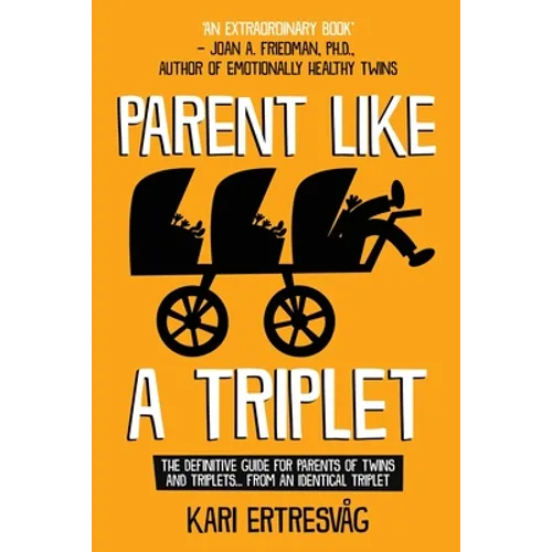Parent like a Triplet: The Definitive Guide for Parents of Twins and Triplets...from an Identical Triplet - Paperback