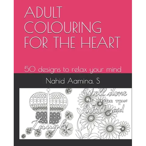 Adult Colouring for the Heart: 50 designs to relax your mind - Paperback