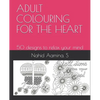 Adult Colouring for the Heart: 50 designs to relax your mind - Paperback