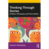 Thinking Through Stories: Children, Philosophy, and Picture Books - Paperback