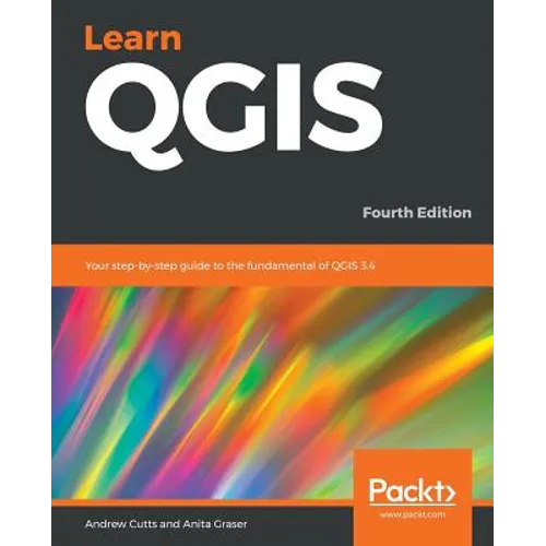 Learn QGIS: Your step-by-step guide to the fundamental of QGIS 3.4 - Paperback