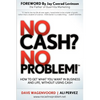 No Cash? No Problem!: Learn How to Get Everything You Want in Business and Life, Without Using Cash - Paperback