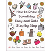 How to Draw Something Easy and Cute Step by Step: 160 Cute Things to Draw for Your Best Friend - Paperback