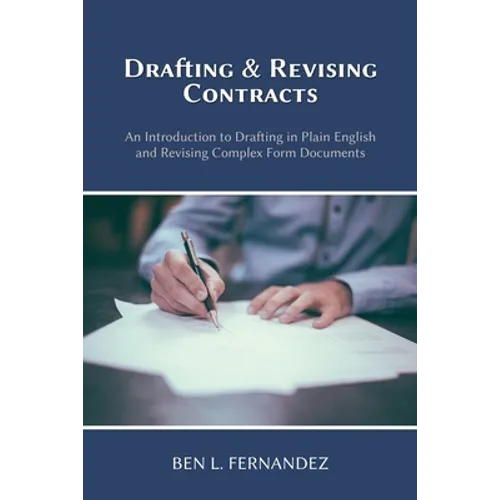 Drafting and Revising Contracts: An Introduction to Drafting in Plain English and Revising Complex Form Documents - Paperback