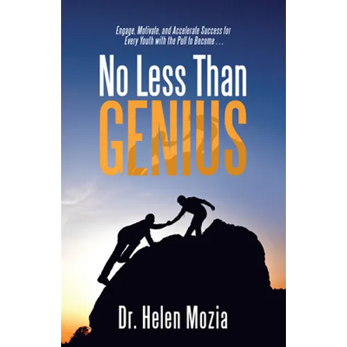 No Less Than Genius: Engage, Motivate, and Accelerate Success for Every Youth with the Pull to Become . . . - Paperback