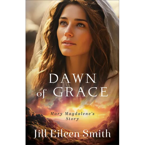 Dawn of Grace: Mary Magdalene's Story - Paperback