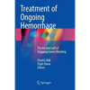 Treatment of Ongoing Hemorrhage: The Art and Craft of Stopping Severe Bleeding - Paperback