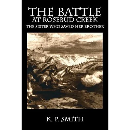 The Battle at Rosebud Creek: The Sister who Saved her Brother - Paperback