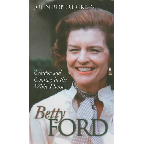 Betty Ford: Candor and Courage in the White House - Hardcover