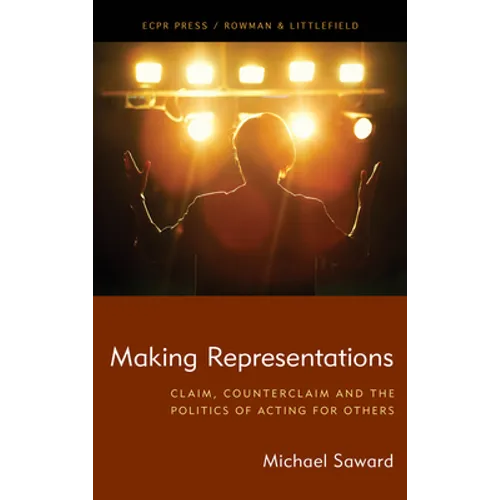 Making Representations: Claim, Counterclaim and the Politics of Acting for Others - Hardcover