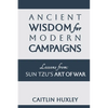 Ancient Wisdom for Modern Campaigns: Lessons from Sun Tzu's Art of War - Paperback