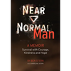 Near Normal Man: Survival with Courage, Kindness and Hope - Hardcover