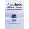 Apatheia in the Christian Tradition: An Ancient Spirituality and Its Contemporary Relevance - Paperback