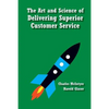 The Art and Science of Delivering Superior Customer Service - Paperback